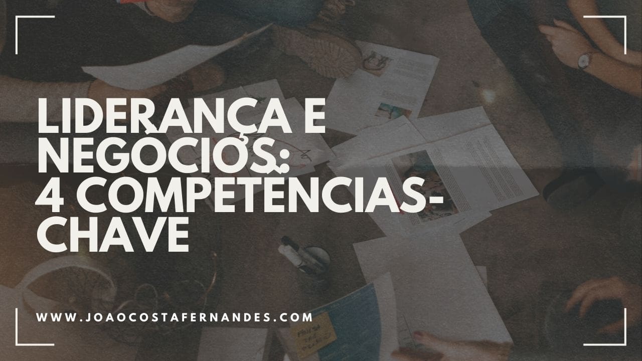 Liderança e Negócios: As 4 Competências-Chave